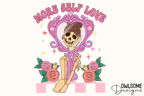 More Self Love Skeleton Mirror PNG Valentine Sublimation Owlsome.Designs 