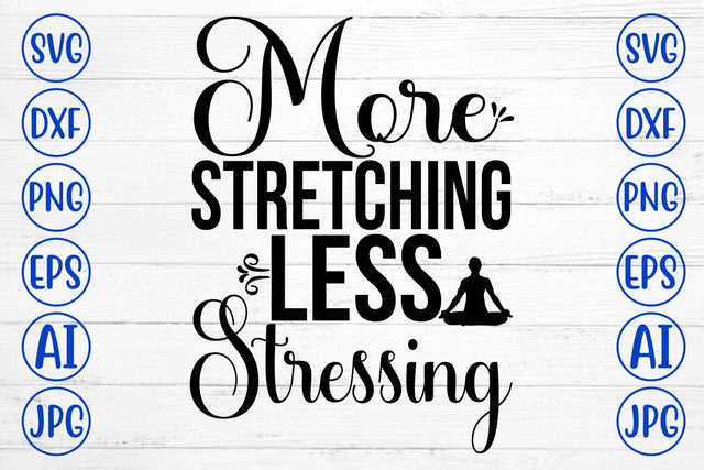 More Stretching Less Stressing SVG Cut File SVG Syaman 