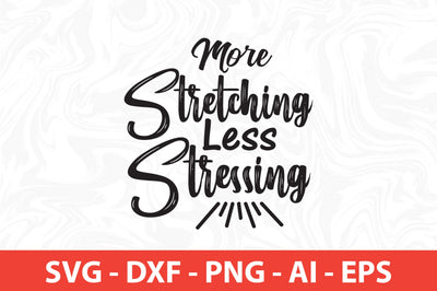More Stretching Less Stressing svg SVG orpitasn 