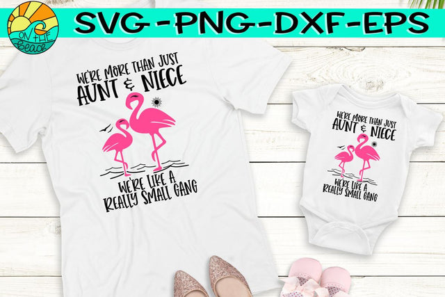 More Than Aunt & Niece, We're Like A Small Gang - Flamingos - SVG - DXF - EPS - PNG SVG On the Beach Boutique 