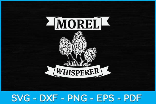 Morel Mushroom Whisperer Funny Svg Design SVG artprintfile 