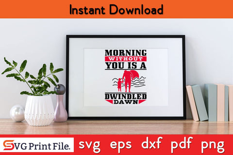 Morning Without You Fathers Day SVG PNG Cricut File SVG SVG Print File 