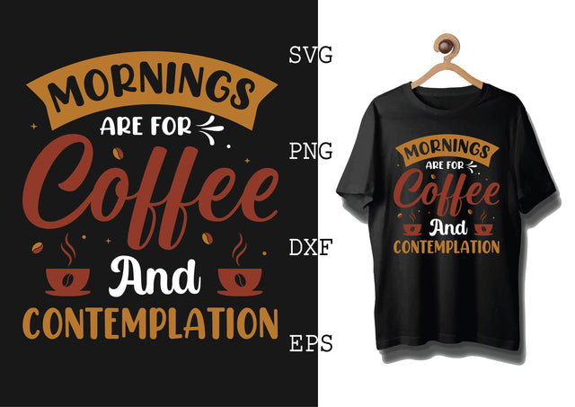 Mornings are for Coffee and Contemplation Svg, Coffee Addict Svg, Coffee Sayings Svg SVG DesignTShirt 
