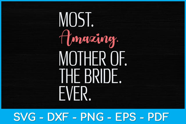 Most Amazing Mother Of The Bride Ever Svg Design SVG artprintfile 