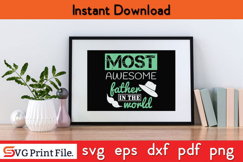 Most Awesome Father Fathers Day SVG PNG Cricut File SVG SVG Print File 