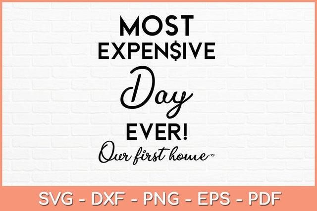 Most Expensive Day Ever Our First Home Svg Design SVG artprintfile 