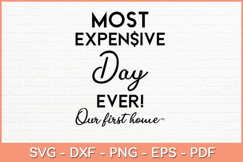 Most Expensive Day Ever Our First Home Svg Design SVG artprintfile 