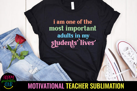 Most Important Adult I Motivational Teacher Sublimation Sublimation Happy Printables Club 