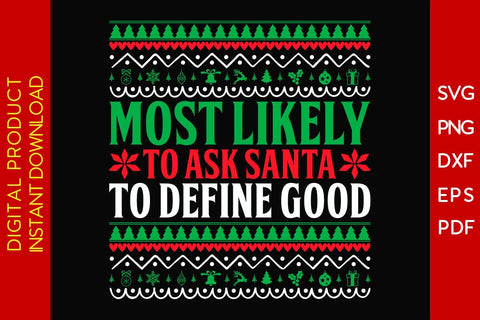 Most Likely To Ask Santa To Define Good Christmas Ugly Sweater Design SVG PNG File SVG Creativedesigntee 