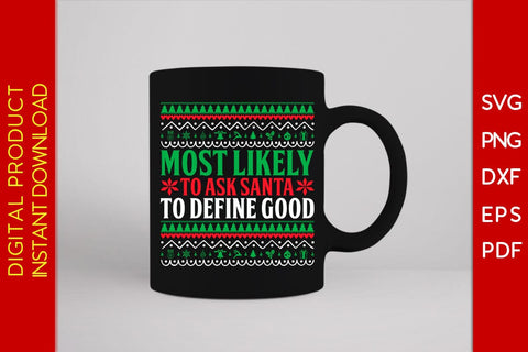Most Likely To Ask Santa To Define Good Christmas Ugly Sweater Design SVG PNG File SVG Creativedesigntee 
