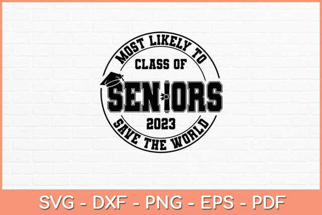 Most Likely To Class Of Seniors 2023 Graduation Svg Design SVG artprintfile 