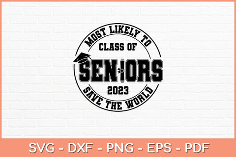Most Likely To Class Of Seniors 2023 Graduation Svg Design SVG artprintfile 