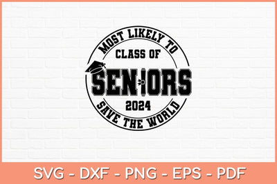 Most Likely To Class Of Seniors 2024 Graduation Svg Design SVG artprintfile 