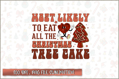 Most likely to eat all the christmas tree cake Sublimation SVG Shetara Begum 