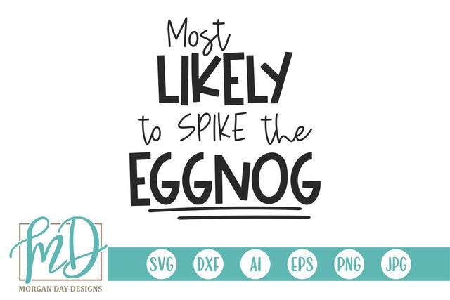 Most Likely To Spike The Eggnog SVG Morgan Day Designs 
