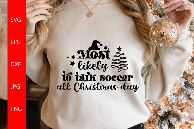 Most Likely To Talk Soccer All Christmas Day SVG Free For Commercial Use SVG Sintegra 