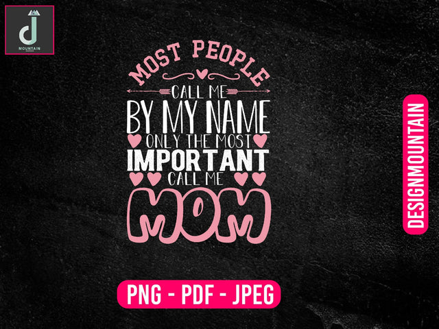 Most people call me by my name only the most important call me mom PNG Sublimation Design, Mom Bundle PNG, Mother's Day png Sublimation Alihossainbd 