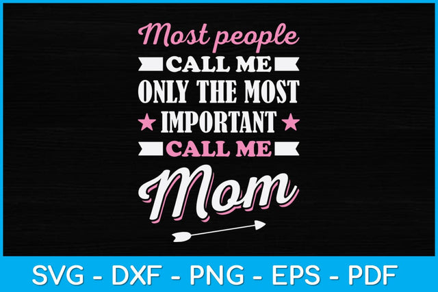 Most People Call Me By My Name Only The Most Important Call Me Mom Svg Design SVG artprintfile 