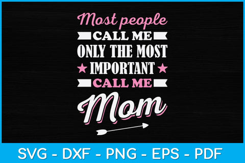 Most People Call Me By My Name Only The Most Important Call Me Mom Svg Design SVG artprintfile 