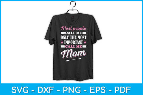 Most People Call Me By My Name Only The Most Important Call Me Mom Svg Design SVG artprintfile 