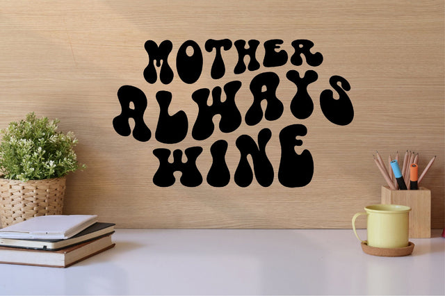 Mother Always Wine SVG SVG SVGista 