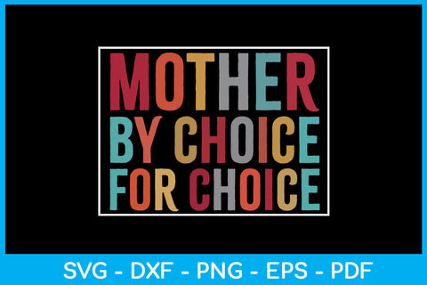 Mother By Choice For Choice Trending SVG PNG PDF Cut File SVG Creativedesigntee 