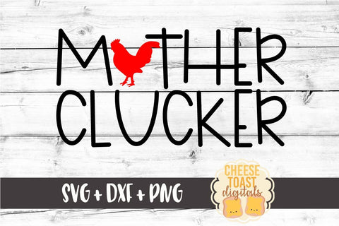 Mother Clucker SVG PNG DXF Cut Files SVG Cheese Toast Digitals 