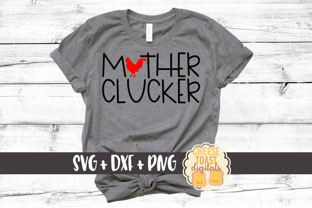 Mother Clucker SVG PNG DXF Cut Files SVG Cheese Toast Digitals 