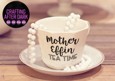 Mother Effin Tea Time Crafting After Dark 