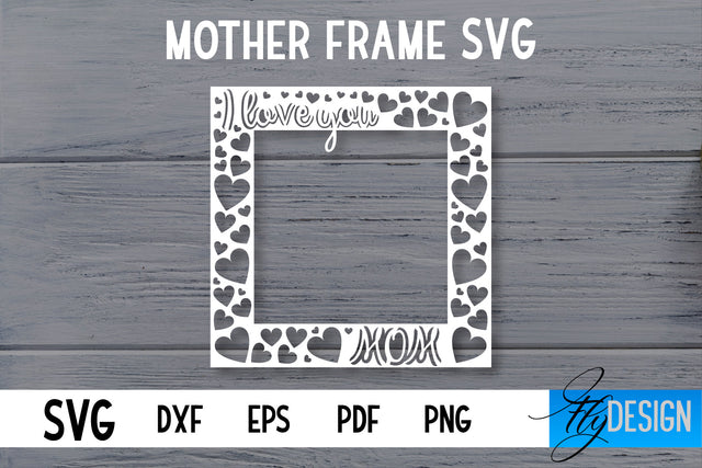 Mother Frame SVG | I love Mom Frame SVG | Mother Photo Frame SVG SVG Fly Design 