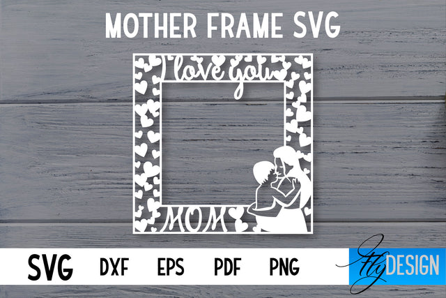 Mother Frame SVG | I love Mom Frame SVG | Mother Photo Frame SVG SVG Fly Design 