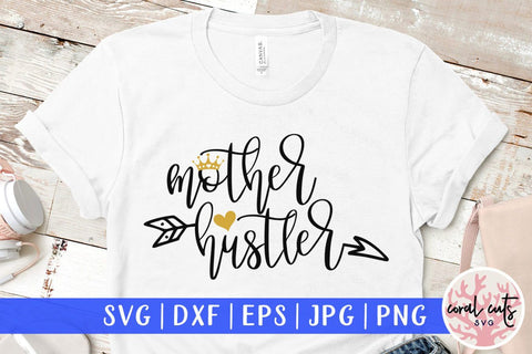 Mother hustler – Mother SVG EPS DXF PNG Cutting Files SVG CoralCutsSVG 