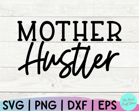 Mother Hustler Svg, Mom Svg Sayings, Mom Svg Designs, Mom Life Svg, Girl Boss Svg, Mom Svg SVG She Shed Craft Store 