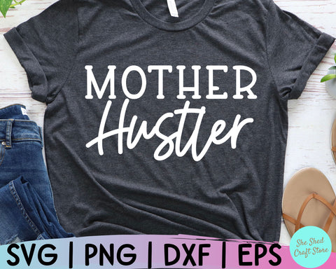 Mother Hustler Svg, Mom Svg Sayings, Mom Svg Designs, Mom Life Svg, Girl Boss Svg, Mom Svg SVG She Shed Craft Store 