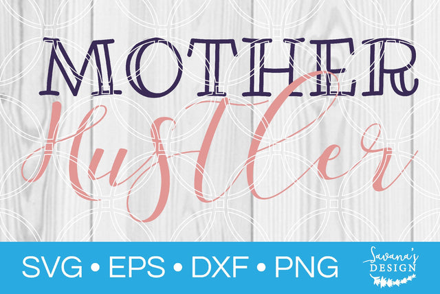 Mother Hustler SVG SavanasDesign 
