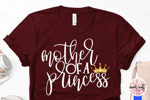 Mother of a princess and daughter of a queen – Mother SVG EPS DXF PNG Cutting Files SVG CoralCutsSVG 