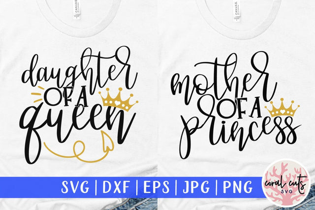 Mother of a princess and daughter of a queen – Mother SVG EPS DXF PNG Cutting Files SVG CoralCutsSVG 