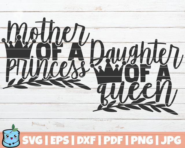 Mother Of A Princess / Daughter Of A Queen SVG MintyMarshmallows 