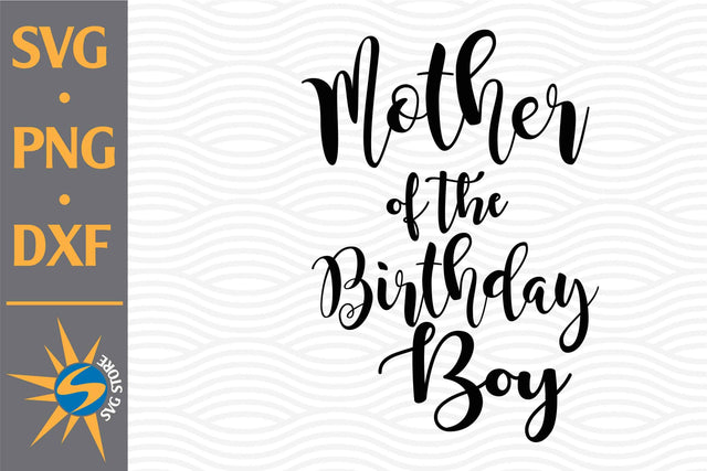 Mother of Birthday Boy SVG, PNG, DXF Digital Files Include SVG SVGStoreShop 