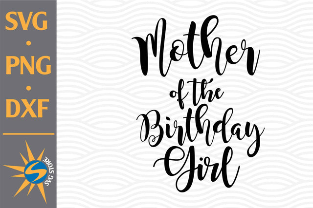 Mother of Birthday Girl SVG, PNG, DXF Digital Files Include SVG SVGStoreShop 