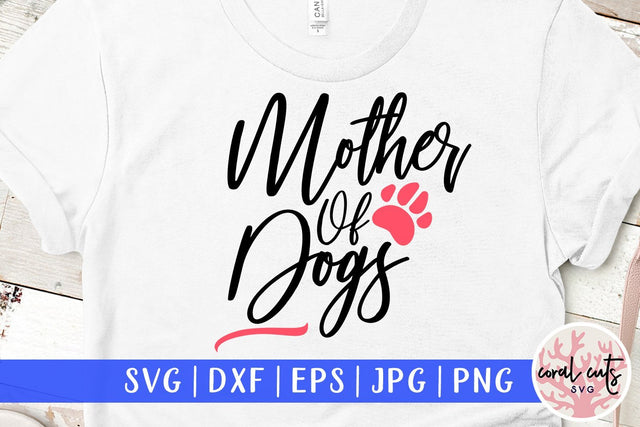 Mother of dogs – Motherhood SVG EPS DXF PNG SVG CoralCutsSVG 