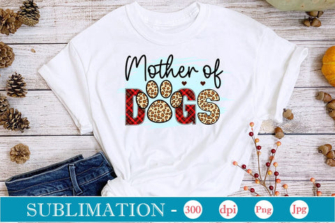 Mother Of Dogs Sublimation SVGs,Quotes and Sayings,Food & Drink,On Sale, Print & Cut Sublimation DesignPlante 503 