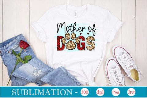 Mother Of Dogs Sublimation SVGs,Quotes and Sayings,Food & Drink,On Sale, Print & Cut Sublimation DesignPlante 503 