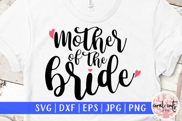 Mother Of The Bride – Wedding SVG EPS DXF PNG Cutting Files SVG CoralCutsSVG 
