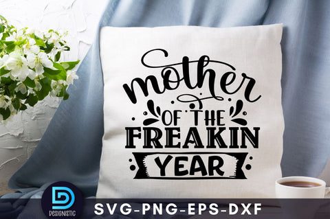 Mother of the freakin year, Mom Life Svg SVG DESIGNISTIC 