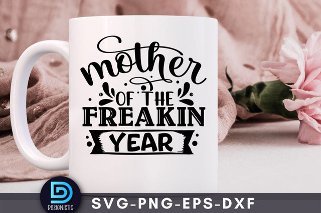 Mother of the freakin year, Mom Life Svg SVG DESIGNISTIC 