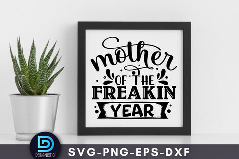 Mother of the freakin year, Mom Life Svg SVG DESIGNISTIC 
