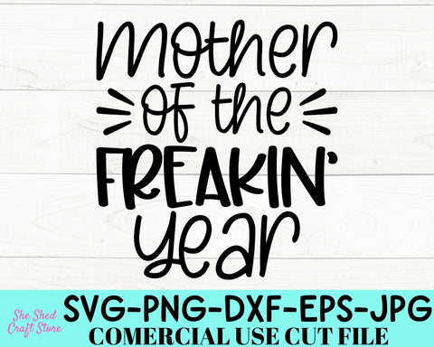 Mother Of The Freakin' Year SVG Cut File, Funny Mom Svg, Sarcastic Svg SVG She Shed Craft Store 