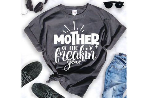 Mother of the freakin Year svg SVG orpitasn 