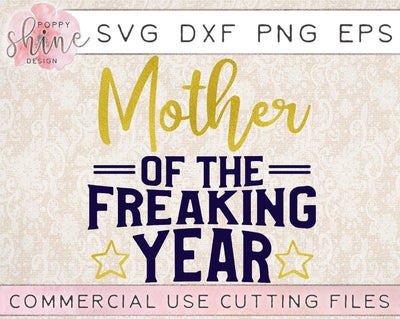 Mother Of The Freaking Year SVG Poppy Shine Design 